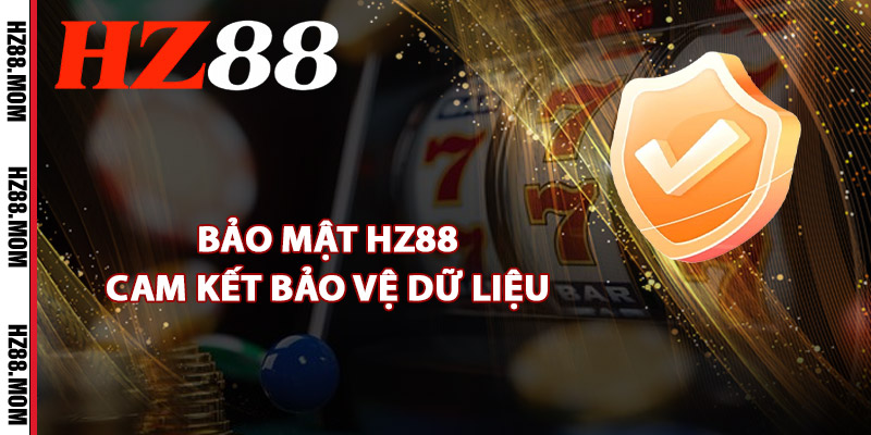 Bảo mật HZ88 cam kết bảo vệ dữ liệu