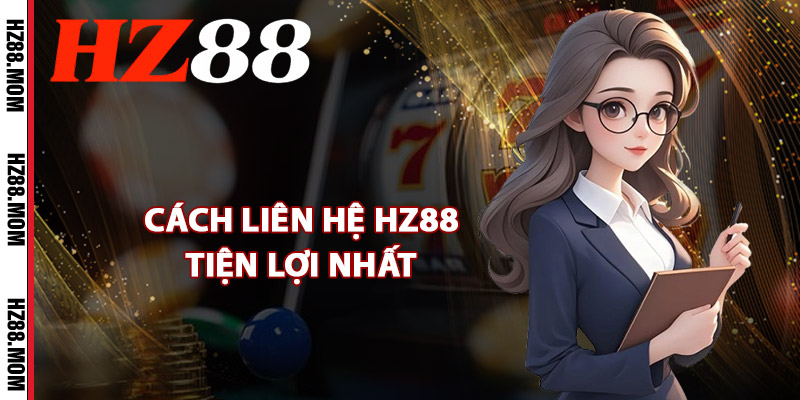 Cách liên hệ HZ88 tiện lợi nhất