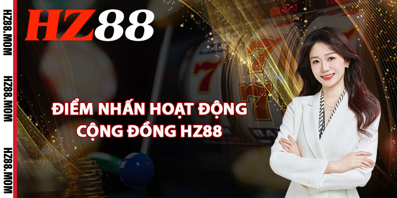 Điểm nhấn hoạt động cộng đồng HZ88