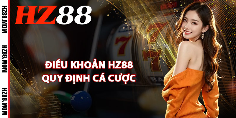 Điều khoản HZ88 quy định cá cược
