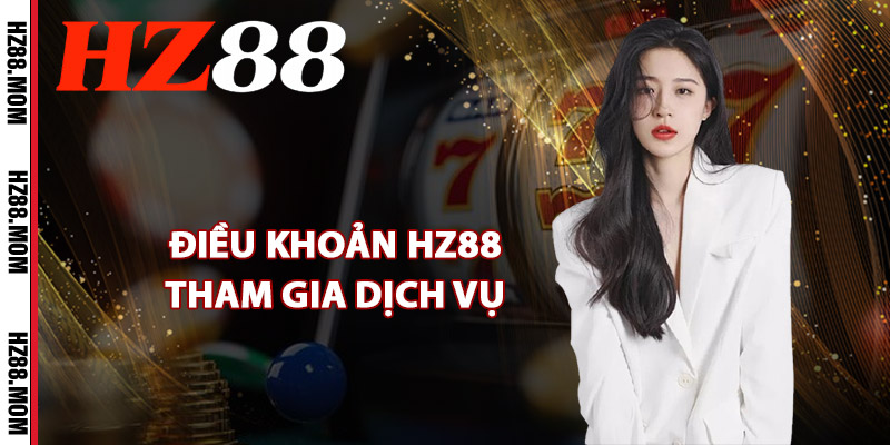 Điều khoản HZ88 tham gia dịch vụ