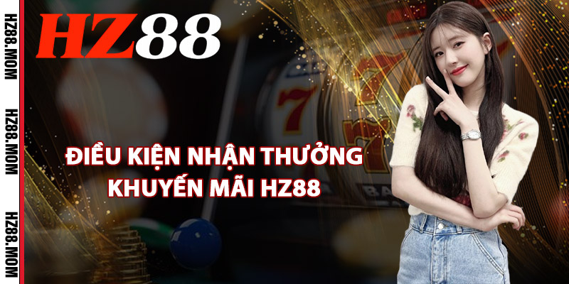 Điều kiện nhận thưởng khuyến mãi HZ88