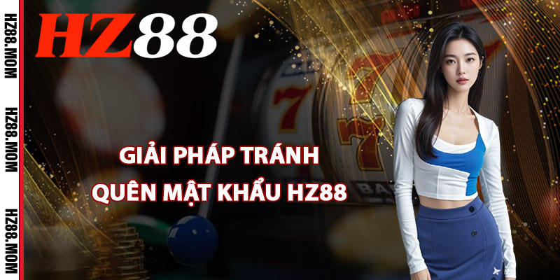 Giải pháp tránh quên mật khẩu HZ88