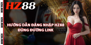Hướng dẫn đăng nhập HZ88 đúng đường link
