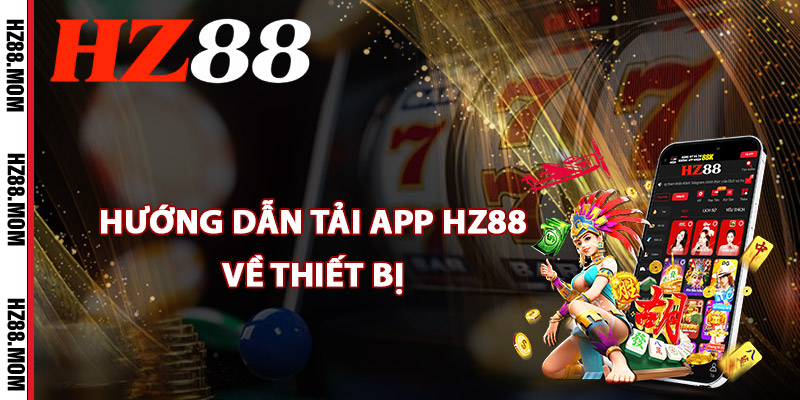Hướng dẫn tải app HZ88 về thiết bị