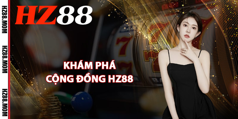Khám phá cộng đồng HZ88 năng động