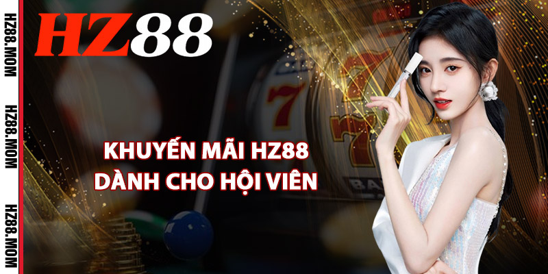 Khuyến mãi HZ88 dành cho hội viên