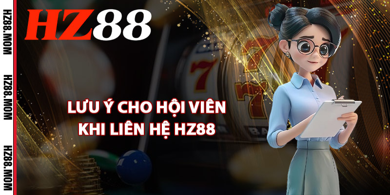 Lưu ý cho hội viên khi liên hệ HZ88